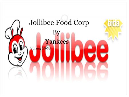 Jollibee Food Corp By Yankees Spring 2008. Overview History of Fast Food History of Jollibee Jollibee Vs. McDonalds Jollibee International Division Strategy: