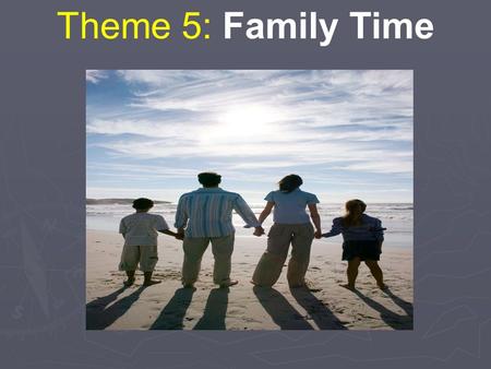 Theme 5: Family Time.