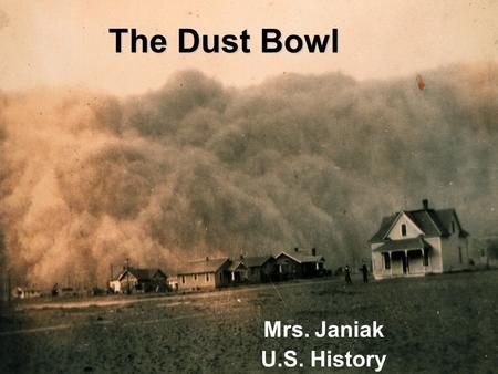 The Dust Bowl Mrs. Janiak U.S. History. 1931 Severe drought hits the Midwestern and Southern Plains. As the crops die, the “black blizzards” begin.