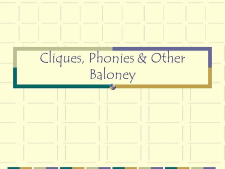 Cliques, Phonies & Other Baloney. INTRODUCTION During this presentation you will learn what a “Clique” is. It’s a word that’s spelled funny and that.