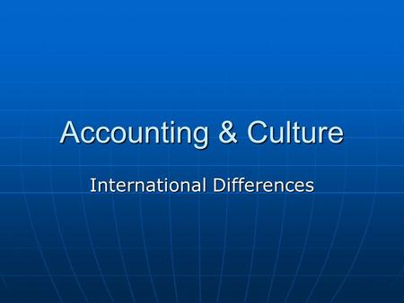 Accounting & Culture International Differences. Manifestations of Culture Symbols Symbols.