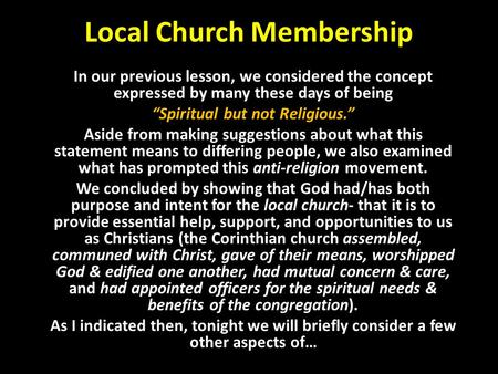 Local Church Membership In our previous lesson, we considered the concept expressed by many these days of being “Spiritual but not Religious.” Aside from.
