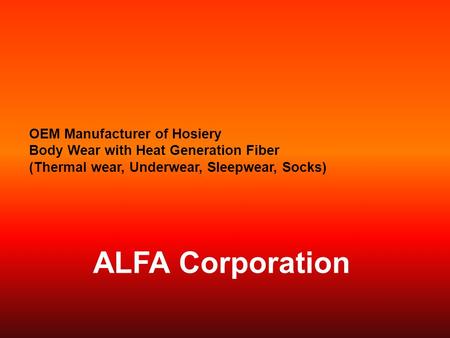 OEM Manufacturer of Hosiery Body Wear with Heat Generation Fiber (Thermal wear, Underwear, Sleepwear, Socks) ALFA Corporation.