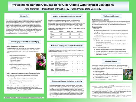 Providing Meaningful Occupation for Older Adults with Physical Limitations Jane Marsman Department of Psychology Grand Valley State University This program.