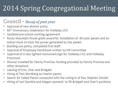 2014 Spring Congregational Meeting Council - Recap of past year Approval of new alcohol policy 60 th Anniversary Celebration for Holladay UCC Updated pre-school.