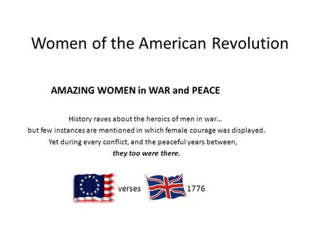 Women of the American Revolution AMAZING WOMEN in WAR and PEACE History raves about the heroics of men in war… but few instances are mentioned in which.