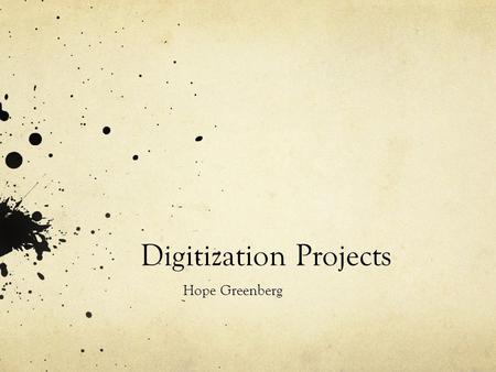 Digitization Projects Hope Greenberg. Today’s Agenda What is digitization? Digital history? Digital surrogates? What’s the difference between human readable.