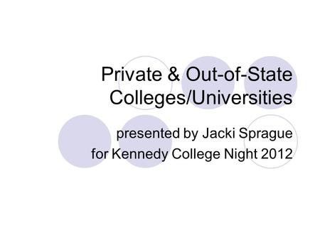 Private & Out-of-State Colleges/Universities presented by Jacki Sprague for Kennedy College Night 2012.