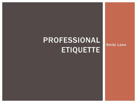 Emily Lane PROFESSIONAL ETIQUETTE.  Contacting Superiors  Networking  Introductions  Attire ASPECTS OF BUSINESS ETIQUETTE.