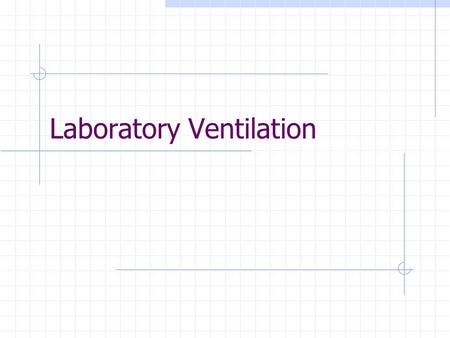 Laboratory Ventilation. 2 Types of Laboratory Hoods  Constant Volume  Conventional  By-Pass  Auxiliary-Air  Reduced Air Volume  Variable Volume.