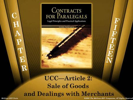 CHAPTERCHAPTER McGraw-Hill/Irwin©2008 The McGraw-Hill Companies, All Rights Reserved FIFTEENFIFTEEN UCC—Article 2: Sale of Goods and Dealings with Merchants.