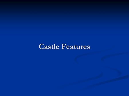 Castle Features. A castle was the fortified home of a wealthy noble and built as a place of protection in times of battle.