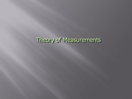 Theory of Measurements. Measurement of length and time accurate measurement There are two main types of errors: Random Errors Systematic Errors Staterandomconstant.