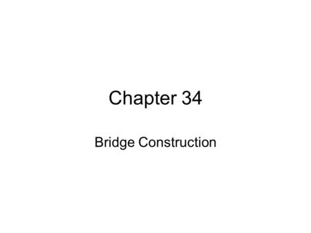 Chapter 34 Bridge Construction.