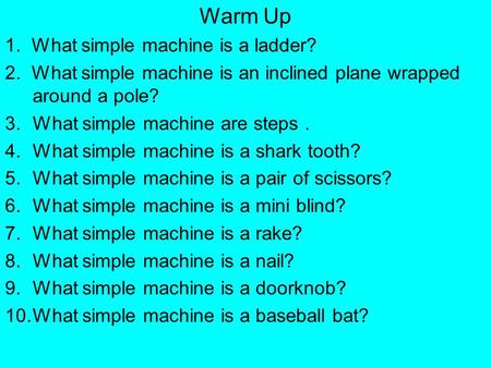 Warm Up 1. What simple machine is a ladder?