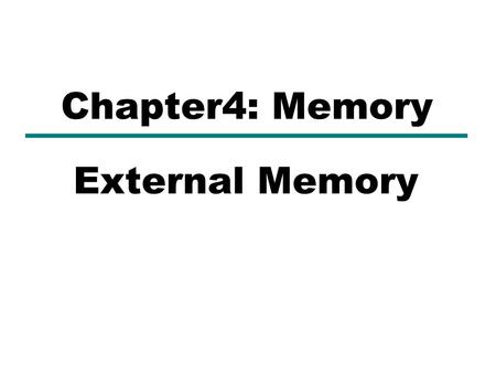 Chapter4: Memory External Memory.
