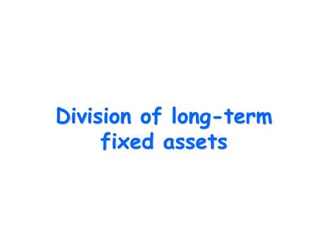 Division of long-term fixed assets.  Long-term intangible fixed assets  Long-term tangible fixed assets  Long-term financial assets.
