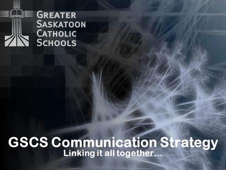 GSCS Communication Strategy Linking it all together…