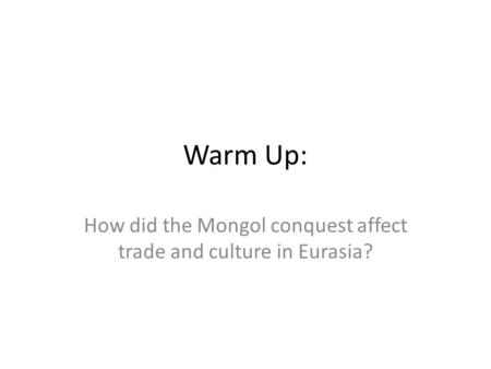 How did the Mongol conquest affect trade and culture in Eurasia?