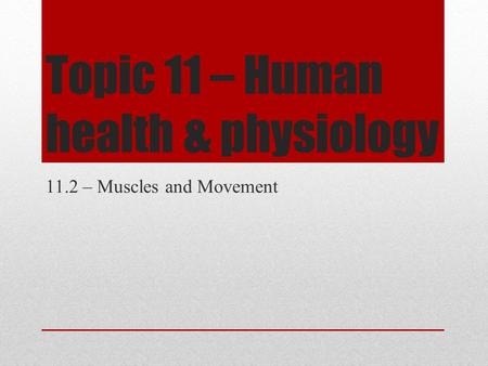 Topic 11 – Human health & physiology