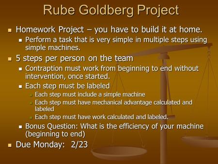 Rube Goldberg Project Homework Project – you have to build it at home. Homework Project – you have to build it at home. Perform a task that is very simple.