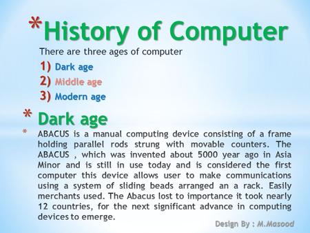 There are three ages of computer Dark age Middle age Modern age
