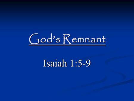 God’s Remnant Isaiah 1:5-9. History Of Israel Warnings. Deuteronomy 4:25-27; 6:4-9; 8:10-15; 8:19-20; 26:1-11; Deuteronomy 28:1-6, 15 Warnings. Deuteronomy.