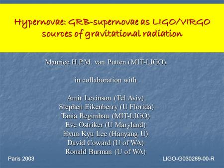 Hypernovae: GRB-supernovae as LIGO/VIRGO sources of gravitational radiation Maurice H.P.M. van Putten (MIT-LIGO) in collaboration with Amir Levinson (Tel.