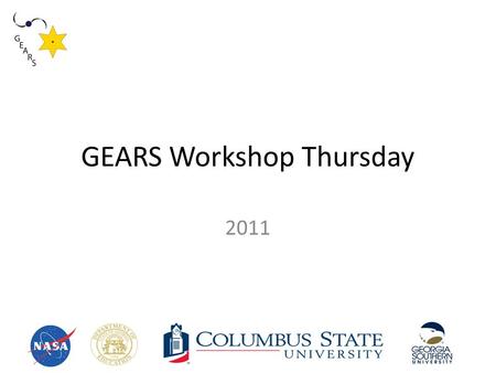 GEARS Workshop Thursday 2011. Warm Up Howdy! Please add some more thoughts to paper evals Please complete your morning warmup.