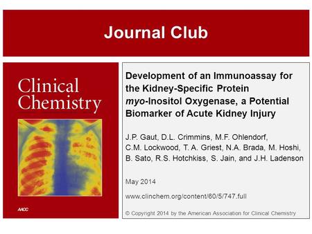 Development of an Immunoassay for the Kidney-Specific Protein myo-Inositol Oxygenase, a Potential Biomarker of Acute Kidney Injury J.P. Gaut, D.L. Crimmins,