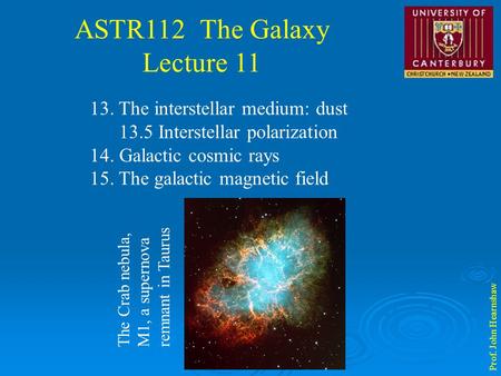 ASTR112 The Galaxy Lecture 11 Prof. John Hearnshaw 13. The interstellar medium: dust 13.5 Interstellar polarization 14. Galactic cosmic rays 15. The galactic.