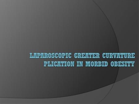 LGCP  Restrictive bariatric procedure similar to vertical sleeve gastrectomy without the need for gastric resection  Reducing risks of complications.