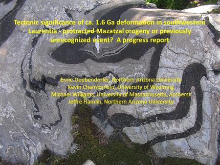 Tectonic significance of ca. 1.6 Ga deformation in southwestern Laurentia - protracted Mazatzal orogeny or previously unrecognized event? A progress report.