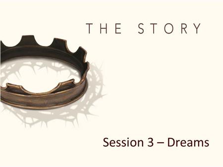 Session 3 – Dreams. “The L ORD was with Joseph so that he prospered…” Genesis 39:2.