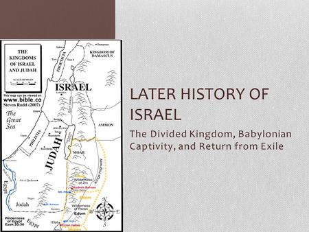 The Divided Kingdom, Babylonian Captivity, and Return from Exile LATER HISTORY OF ISRAEL.