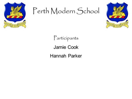 Participants Jamie Cook Hannah Parker Perth Modern School.