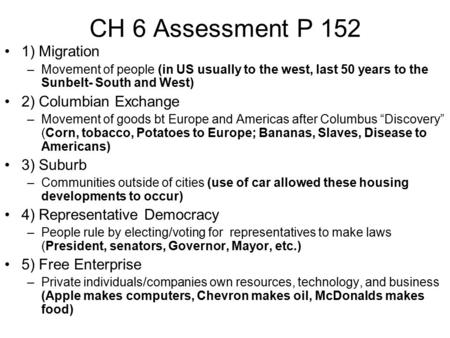 CH 6 Assessment P 152 1) Migration 2) Columbian Exchange 3) Suburb