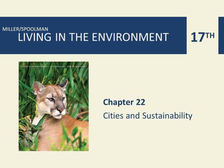 17 TH MILLER/SPOOLMAN LIVING IN THE ENVIRONMENT Chapter 22 Cities and Sustainability.