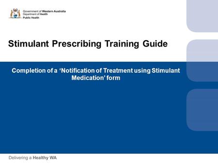 Stimulant Prescribing Training Guide Completion of a ‘Notification of Treatment using Stimulant Medication’ form.