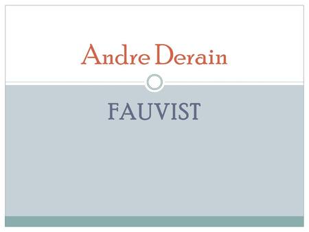 Andre Derain Fauvist.
