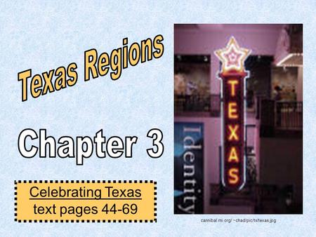 Texas Regions Chapter 3 Celebrating Texas text pages 44-69