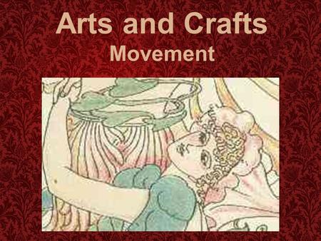 Arts and Crafts Movement. Arts and Crafts: The name Arts and Crafts came from the Arts and Crafts Exhibition Society, set up in 1887 to show designers'