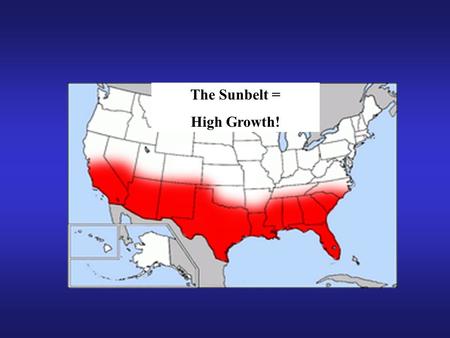 The Sunbelt = High Growth!. World (Now) 6,571,046,993 US (Now) 301,005,394 Georgia Estimate Census projections for July 20069,028,029 Georgia (July 2006)