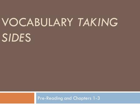 VOCABULARY TAKING SIDES Pre-Reading and Chapters 1-3.