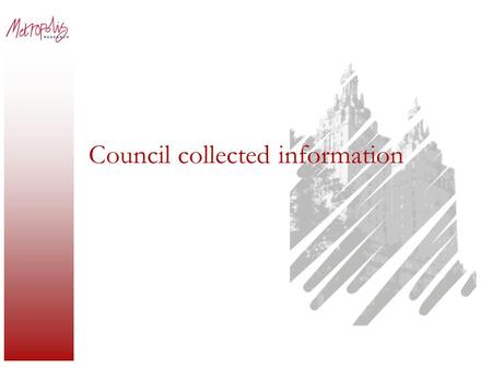 Council collected information. Council datasets Small area population projections. Community satisfaction surveys. Household and community surveys.