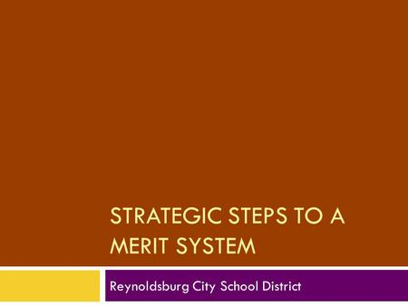 STRATEGIC STEPS TO A MERIT SYSTEM Reynoldsburg City School District.
