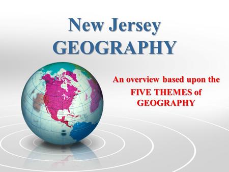 An overview based upon the FIVE THEMES of GEOGRAPHY