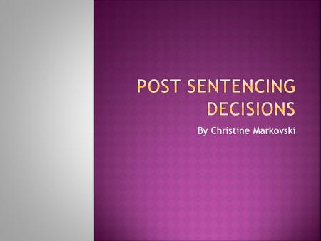 By Christine Markovski.  The sentencing process is where a magistrate determines the penalties that are to be imposed upon a defendant that has been.