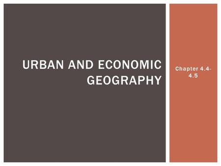 Chapter 4.4- 4.5 URBAN AND ECONOMIC GEOGRAPHY.  Urban Geography is the study of how people use space in cities. URBAN GEOGRAPHY.