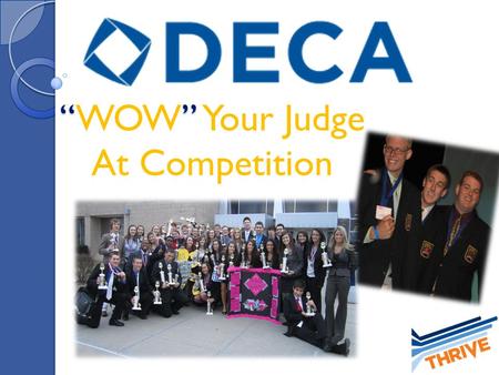 “” “WOW” Your Judge At Competition. What is Competition? Role plays/interviews and a test Based on skills in a Marketing series Why would I want to take.
